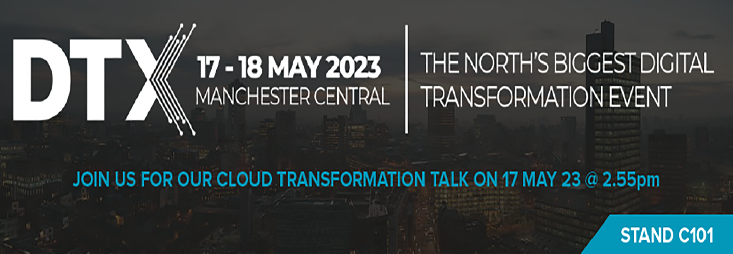 DTX DIGITAL TRANSFORMATION EXPO 2023 – 17/18 MAY 2023 (STAND C101)